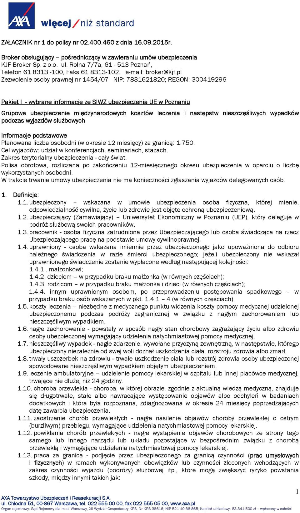 pl Zezwolenie osoby prawnej nr 1454/07 NIP: 7831621820; REGON: 300419296 Pakiet I - wybrane informacje ze SIWZ ubezpieczenia UE w Poznaniu Grupowe ubezpieczenie międzynarodowych kosztów leczenia i