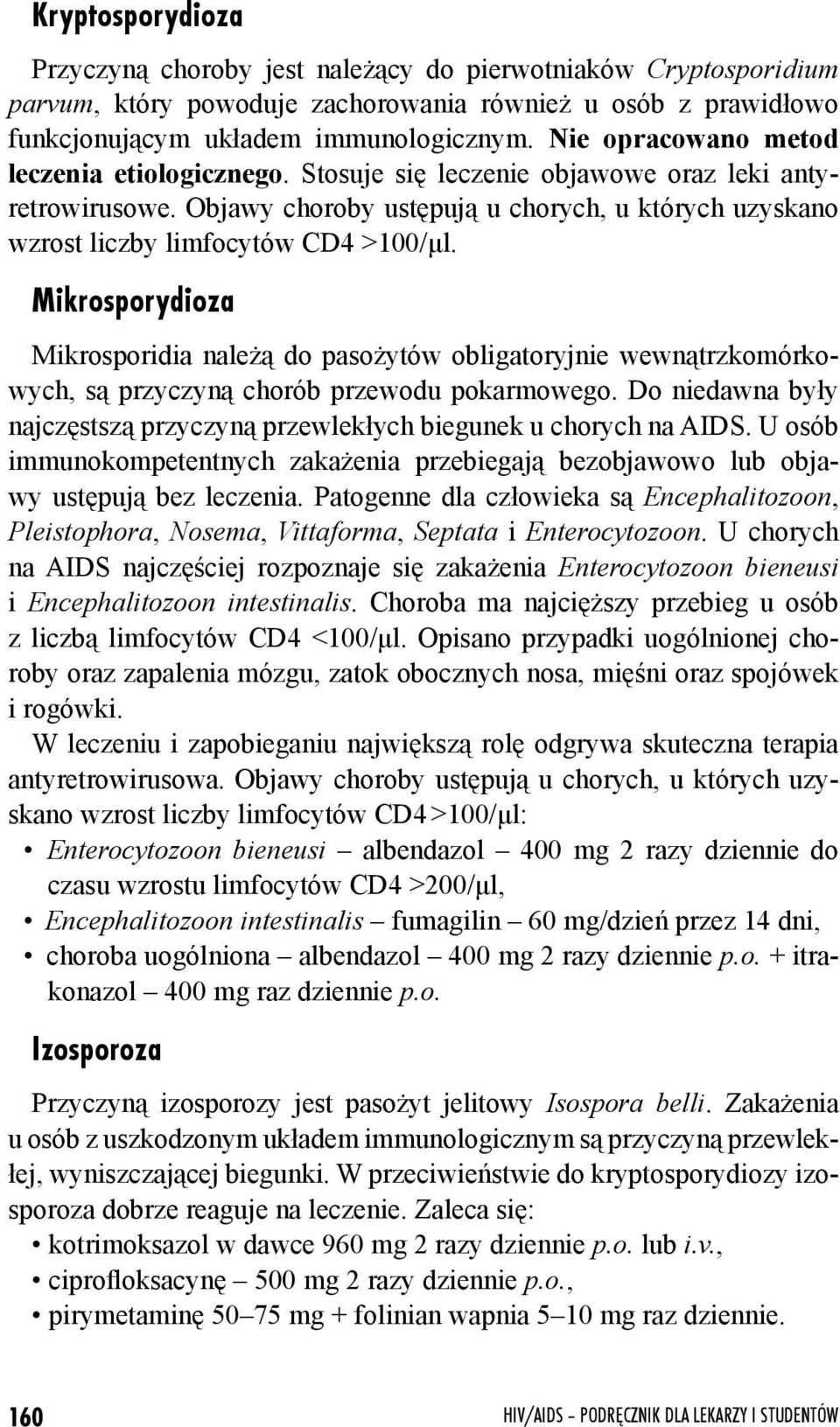 Mikrosporydioza Mikrosporidia należą do pasożytów obligatoryjnie wewnątrzkomórkowych, są przyczyną chorób przewodu pokarmowego.