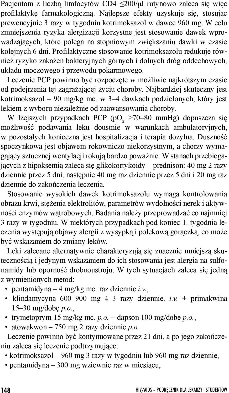 Profilaktyczne stosowanie kotrimoksazolu redukuje również ryzyko zakażeń bakteryjnych górnych i dolnych dróg oddechowych, układu moczowego i przewodu pokarmowego.