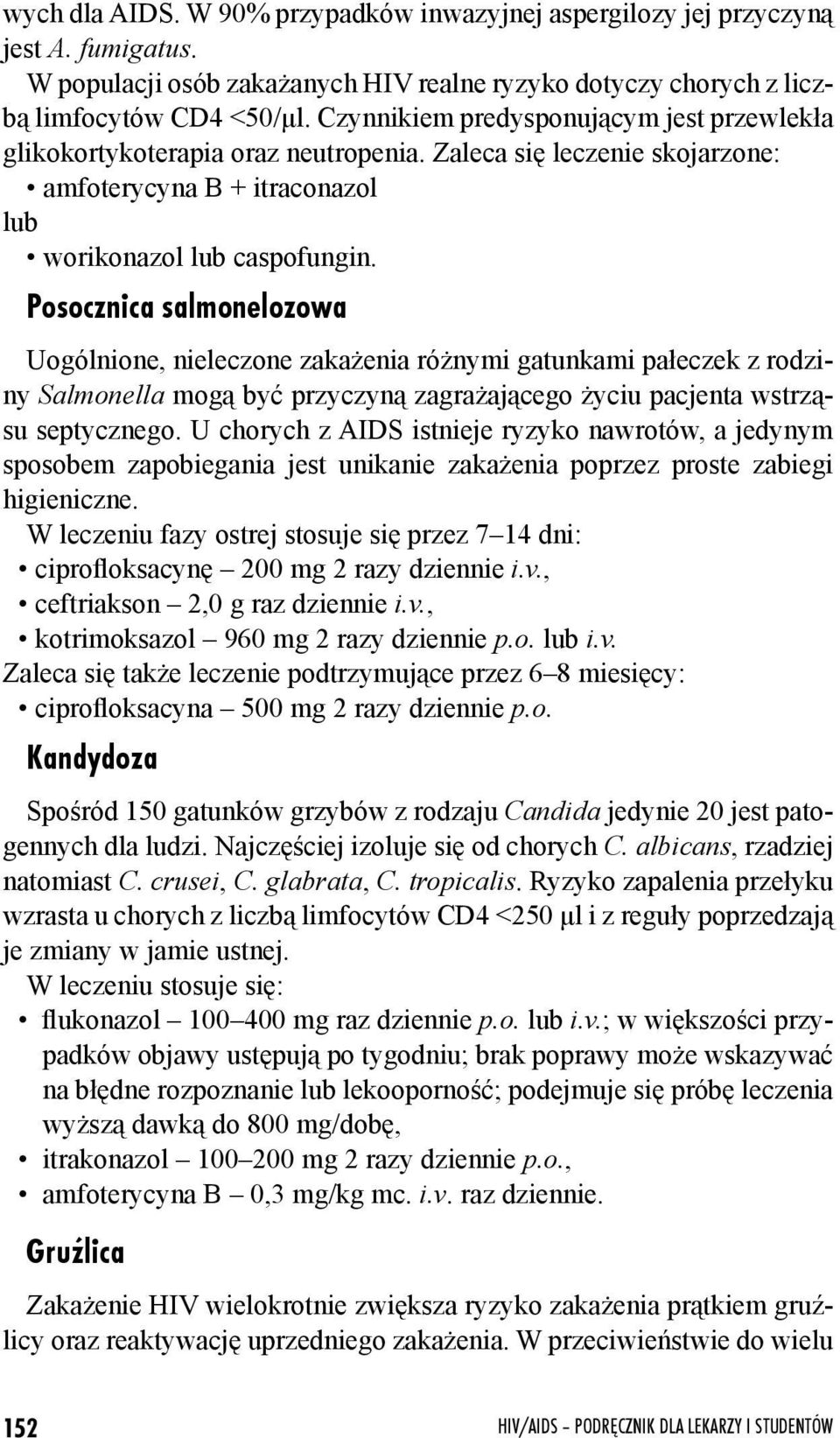 Posocznica salmonelozowa Uogólnione, nieleczone zakażenia różnymi gatunkami pałeczek z rodziny Salmonella mogą być przyczyną zagrażającego życiu pacjenta wstrząsu septycznego.