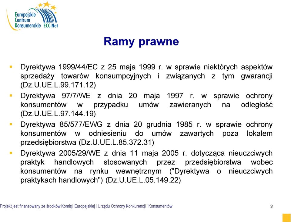 w sprawie ochrony konsumentów w odniesieniu do umów zawartych poza lokalem przedsiębiorstwa (Dz.U.UE.L.85.372.31) Dyrektywa 2005/29/WE z dnia 11 maja 2005 r.