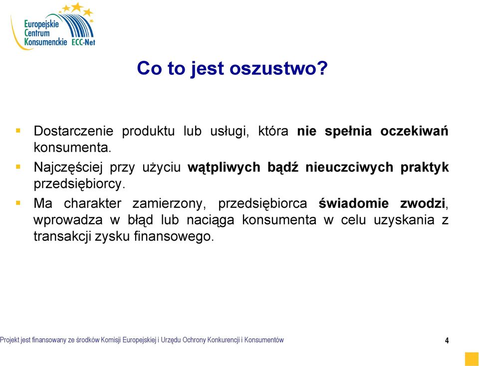 Ma charakter zamierzony, przedsiębiorca świadomie zwodzi, wprowadza w błąd lub naciąga konsumenta w celu