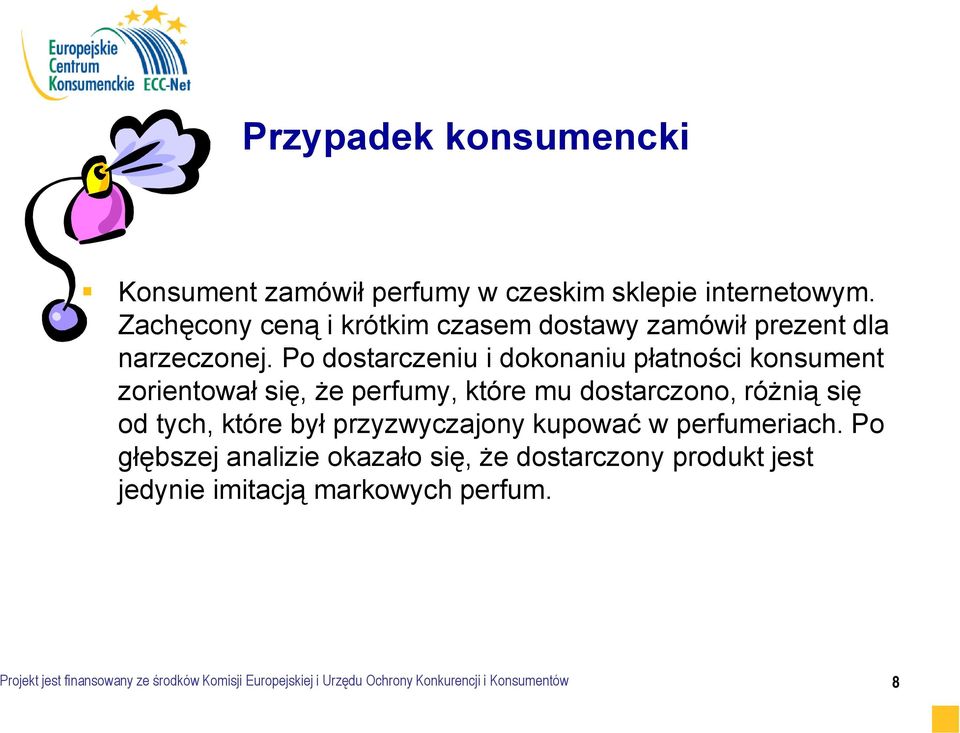 Po dostarczeniu i dokonaniu płatności konsument zorientował się, że perfumy, które mu dostarczono, różnią się od tych, które był