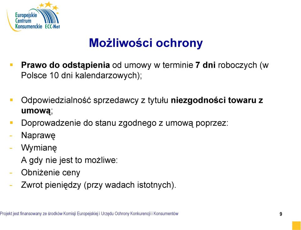 zgodnego z umową poprzez: - Naprawę - Wymianę A gdy nie jest to możliwe: - Obniżenie ceny - Zwrot pieniędzy