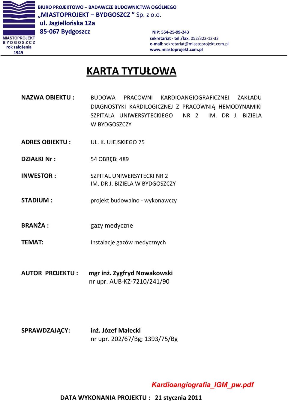 pl www.miastoprojekt.com.pl KARTA TYTUŁOWA NAZWA OBIEKTU : BUDOWA PRACOWNI KARDIOANGIOGRAFICZNEJ ZAKŁADU DIAGNOSTYKI KARDILOGICZNEJ Z PRACOWNIĄ HEMODYNAMIKI SZPITALA UNIWERSYTECKIEGO NR 2 IM. DR J.