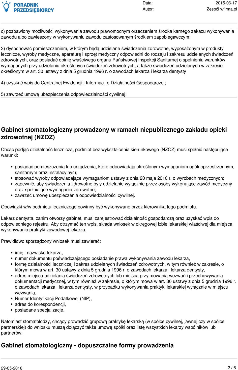 zdrowotnych, oraz posiadać opinię właściwego organu Państwowej Inspekcji Sanitarnej o spełnieniu warunków wymaganych przy udzielaniu określonych świadczeń zdrowotnych, a także świadczeń udzielanych w