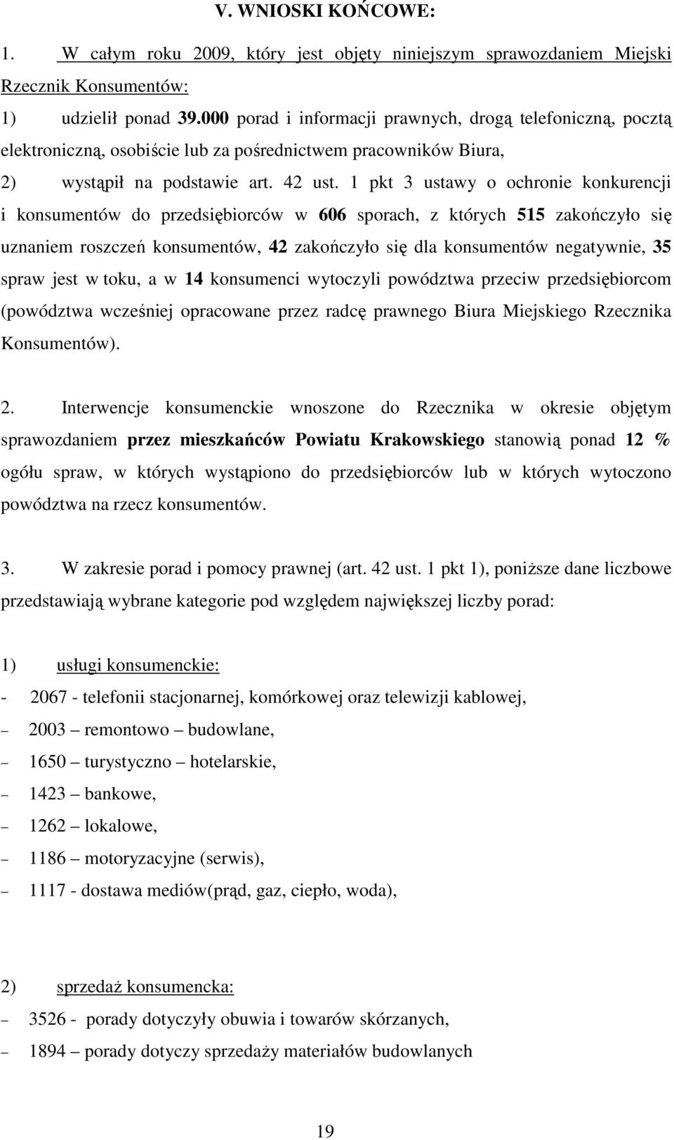 1 pkt 3 ustawy o ochronie konkurencji i konsumentów do przedsiębiorców w 606 sporach, z których 515 zakończyło się uznaniem roszczeń konsumentów, 42 zakończyło się dla konsumentów negatywnie, 35