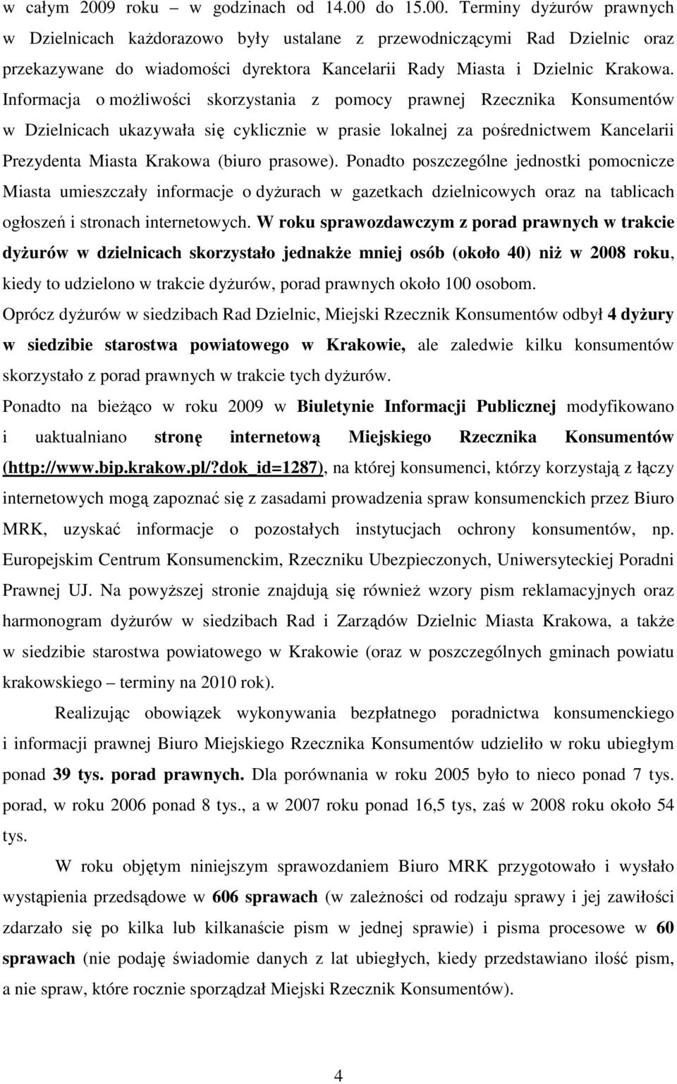 prasowe). Ponadto poszczególne jednostki pomocnicze Miasta umieszczały informacje o dyŝurach w gazetkach dzielnicowych oraz na tablicach ogłoszeń i stronach internetowych.