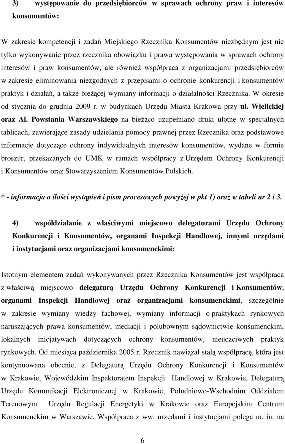 ochronie konkurencji i konsumentów praktyk i działań, a takŝe bieŝącej wymiany informacji o działalności Rzecznika. W okresie od stycznia do grudnia 2009 r. w budynkach Urzędu Miasta Krakowa przy ul.