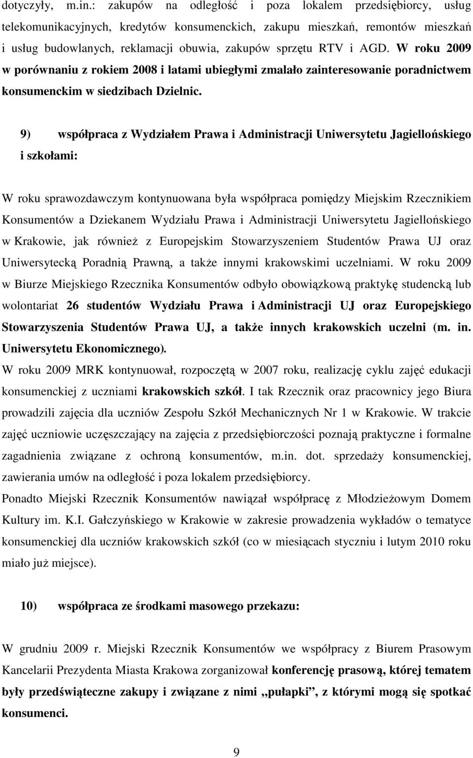 i AGD. W roku 2009 w porównaniu z rokiem 2008 i latami ubiegłymi zmalało zainteresowanie poradnictwem konsumenckim w siedzibach Dzielnic.