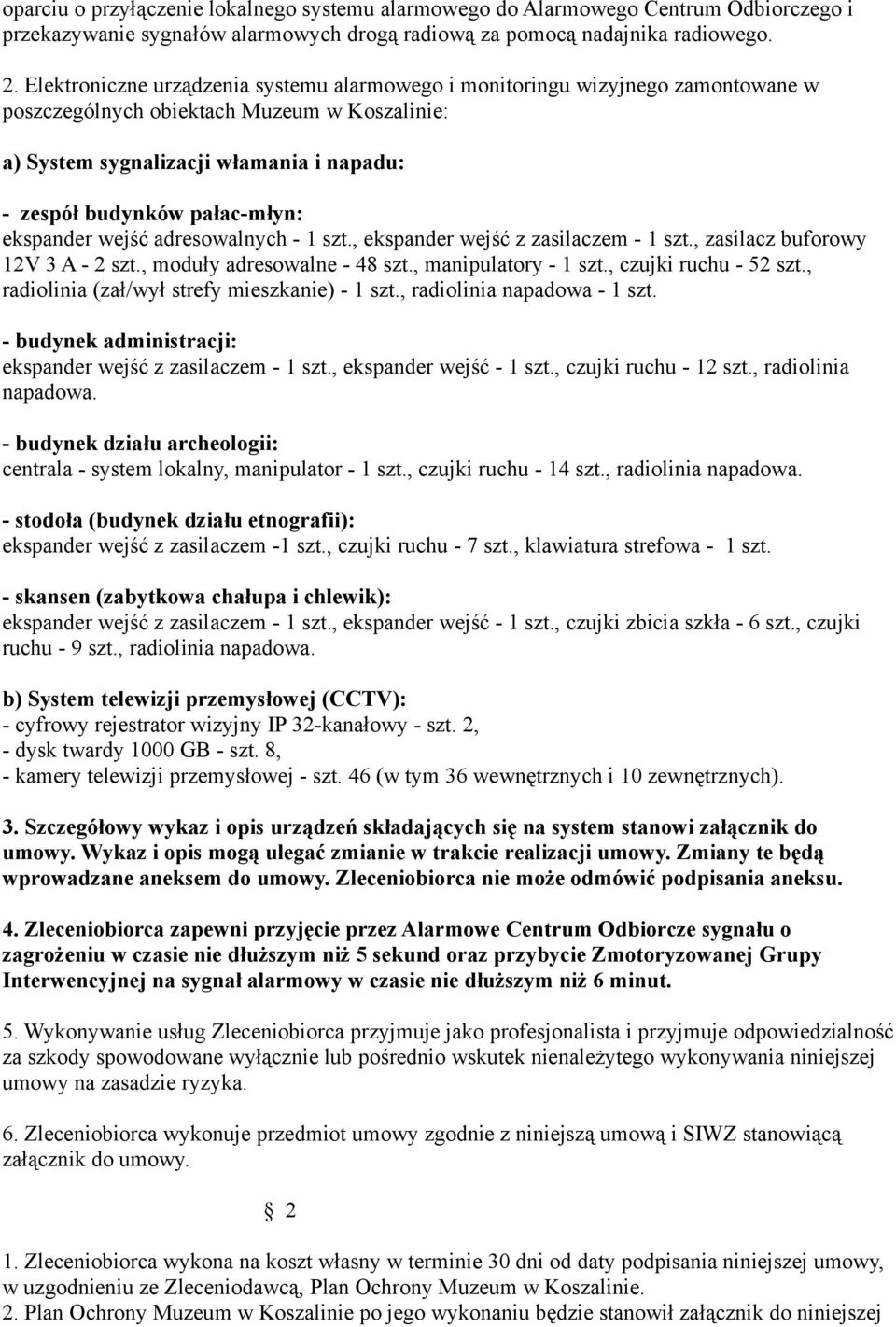 ekspander wejść adresowalnych - 1 szt., ekspander wejść z zasilaczem - 1 szt., zasilacz buforowy 12V 3 A - 2 szt., moduły adresowalne - 48 szt., manipulatory - 1 szt., czujki ruchu - 52 szt.