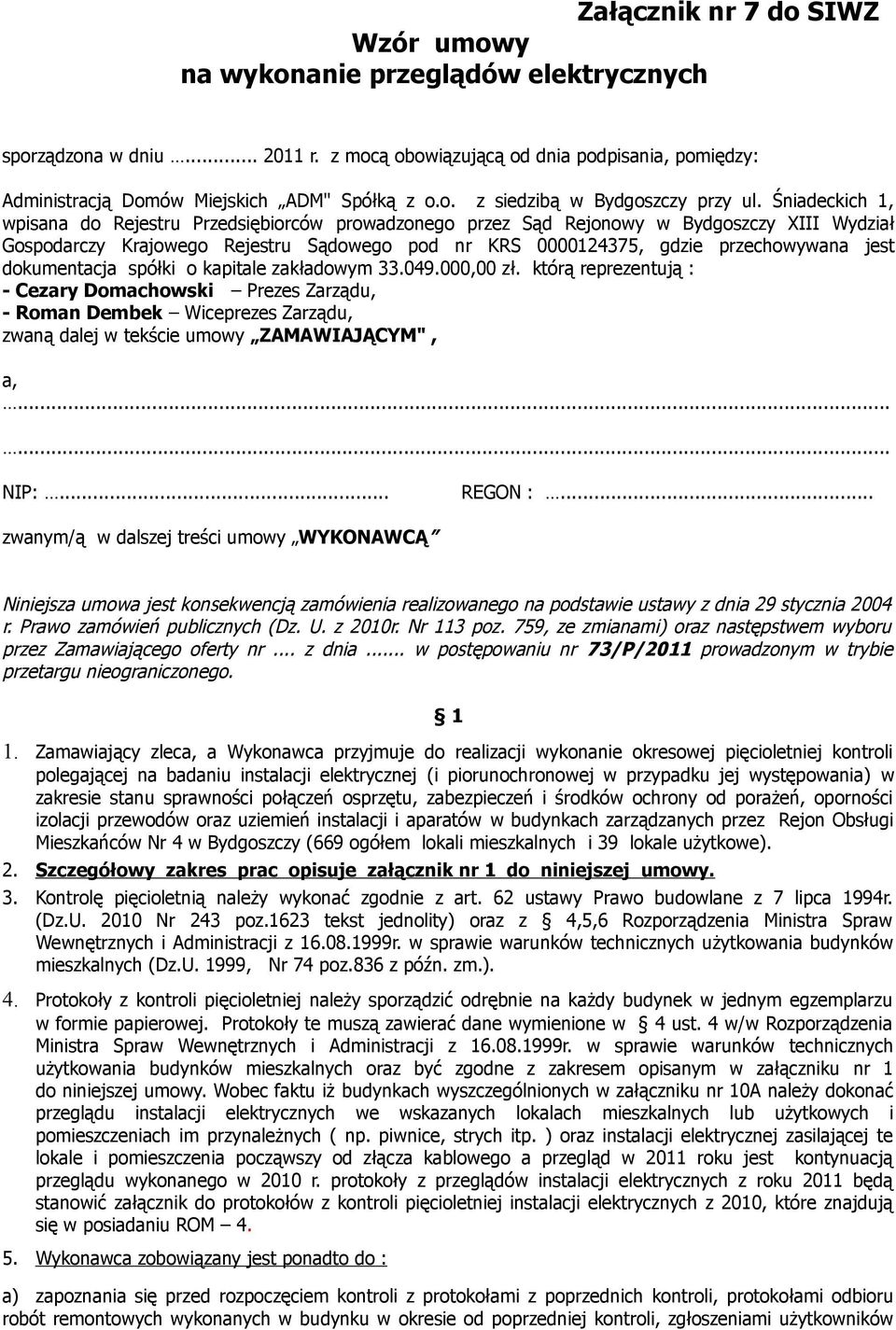 dokumentacja spółki o kapitale zakładowym 33.049.000,00 zł. którą reprezentują : - Cezary Domachowski Prezes Zarządu, - Roman Dembek Wiceprezes Zarządu, zwaną dalej w tekście umowy ZAMAWIAJĄCYM", a,.