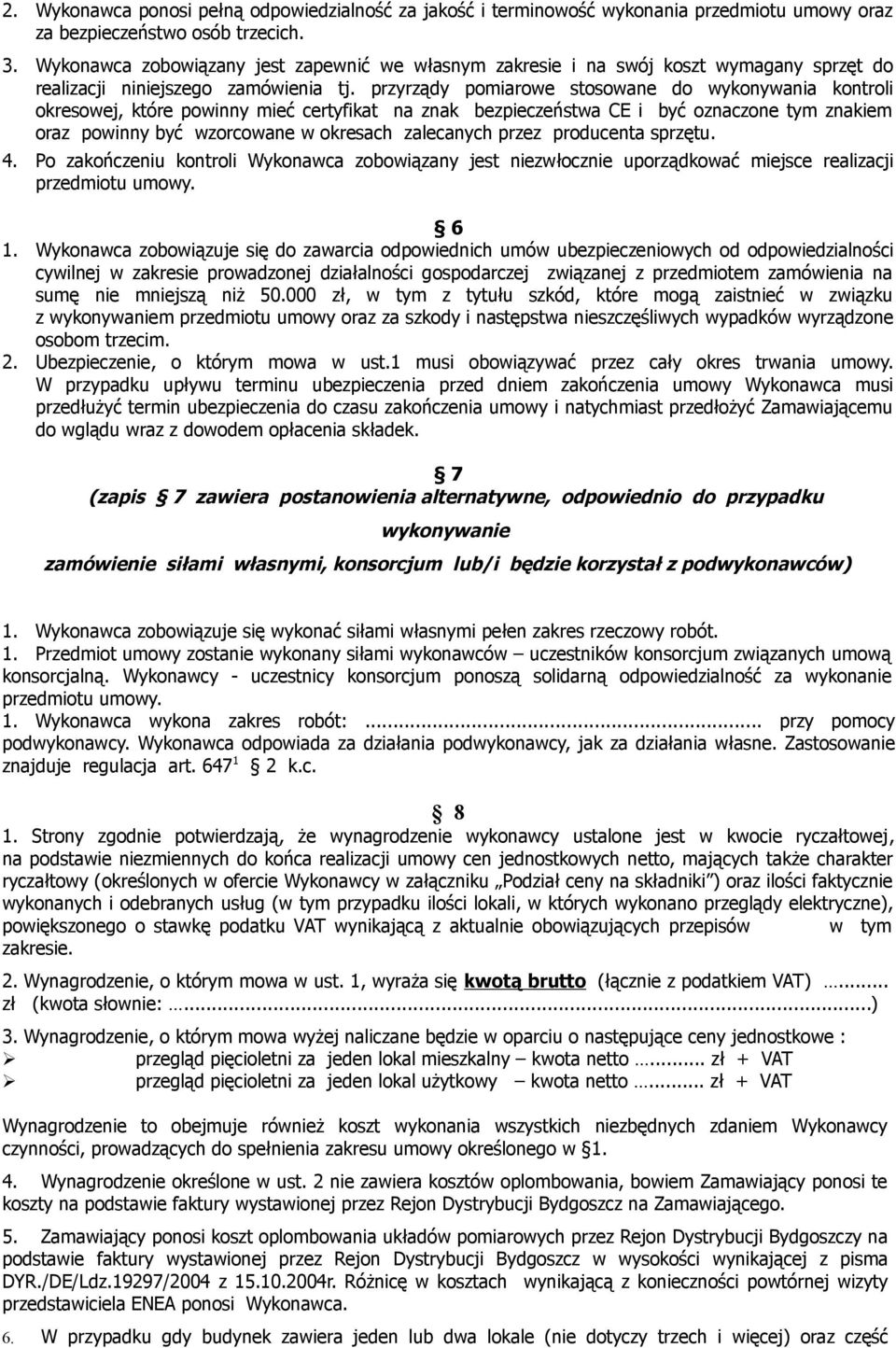 przyrządy pomiarowe stosowane do wykonywania kontroli okresowej, które powinny mieć certyfikat na znak bezpieczeństwa CE i być oznaczone tym znakiem oraz powinny być wzorcowane w okresach zalecanych