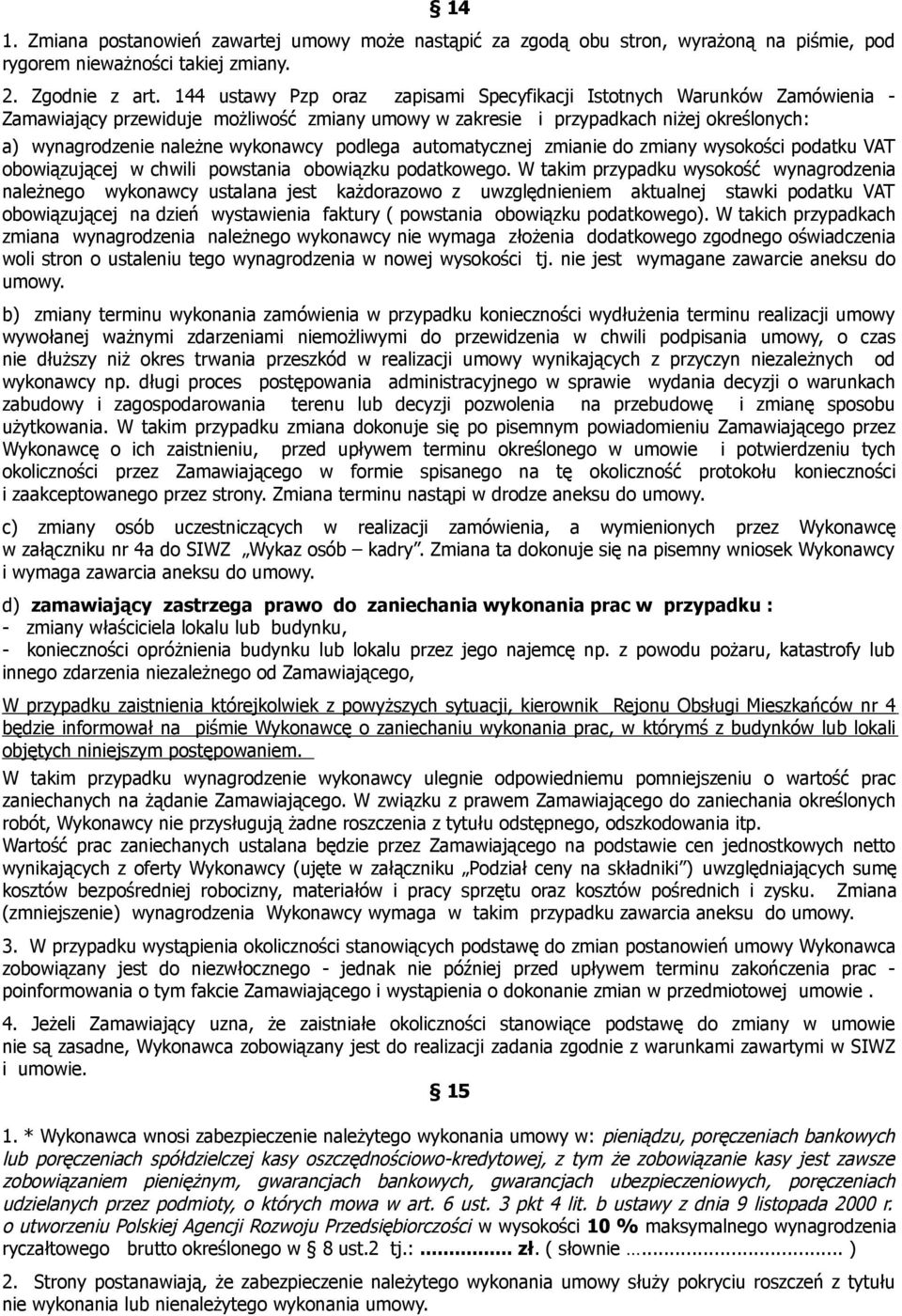 podlega automatycznej zmianie do zmiany wysokości podatku VAT obowiązującej w chwili powstania obowiązku podatkowego.