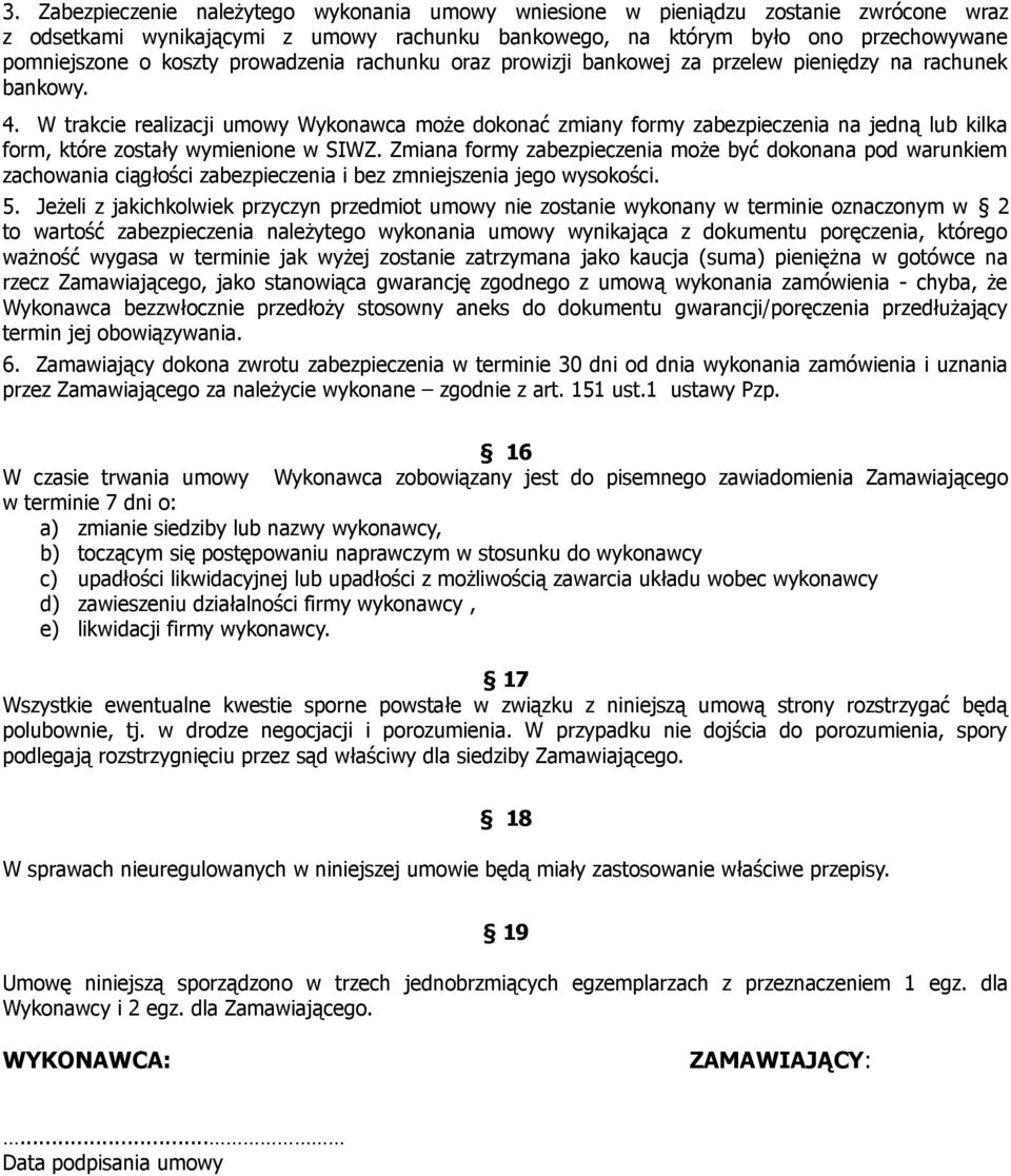 W trakcie realizacji umowy Wykonawca może dokonać zmiany formy zabezpieczenia na jedną lub kilka form, które zostały wymienione w SIWZ.