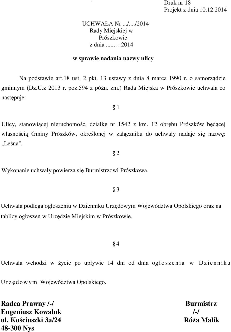 12 obrębu Prószków będącej własnością Gminy Prószków, określonej w załączniku do uchwały nadaje się nazwę: Leśna". 2 Wykonanie uchwały powierza się owi Prószkowa.