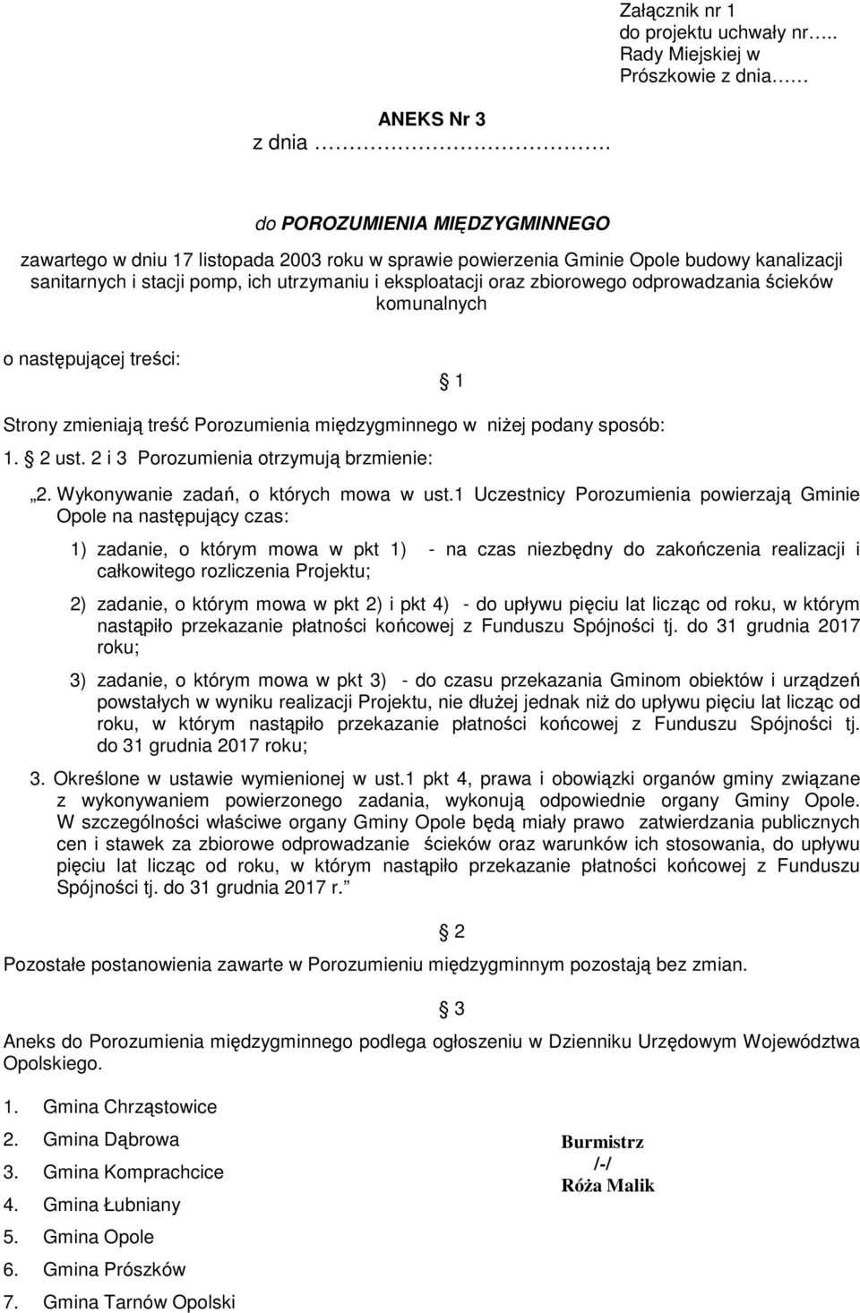 odprowadzania ścieków komunalnych o następującej treści: 1 Strony zmieniają treść Porozumienia międzygminnego w niżej podany sposób: 1. 2 ust. 2 i 3 Porozumienia otrzymują brzmienie: 2.