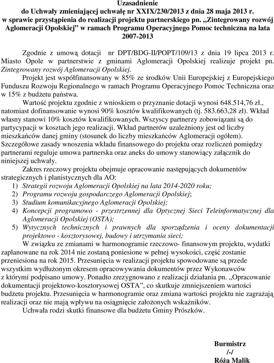 Miasto Opole w partnerstwie z gminami Aglomeracji Opolskiej realizuje projekt pn. Zintegrowany rozwój Aglomeracji Opolskiej.