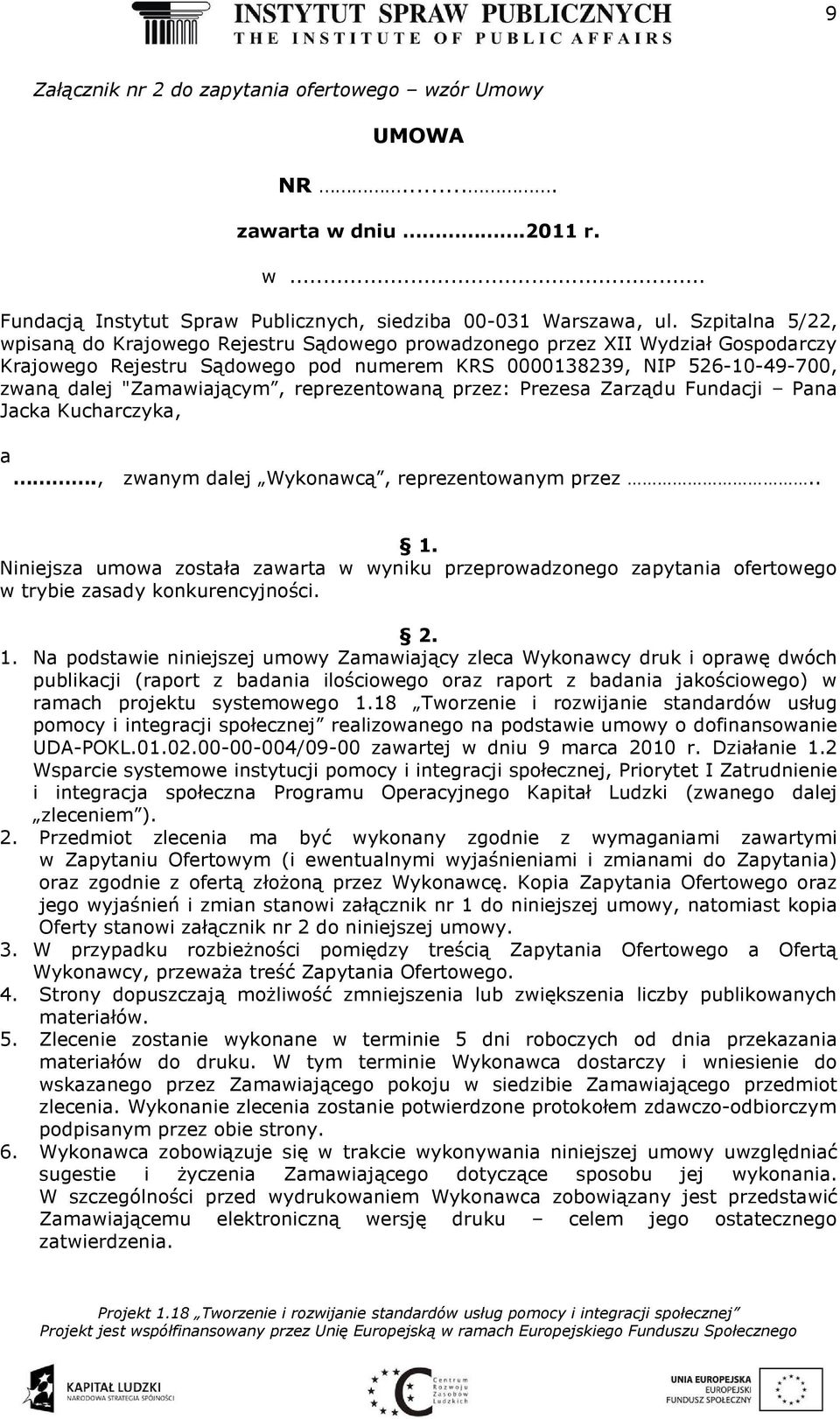 reprezentowaną przez: Prezesa Zarządu Fundacji Pana Jacka Kucharczyka, a., zwanym dalej Wykonawcą, reprezentowanym przez.. 1.