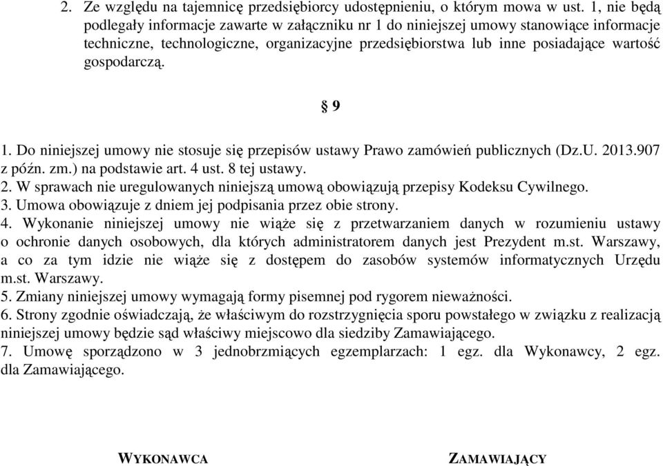 gospodarczą. 9 1. Do niniejszej umowy nie stosuje się przepisów ustawy Prawo zamówień publicznych (Dz.U. 2013.907 z późn. zm.) na podstawie art. 4 ust. 8 tej ustawy. 2. W sprawach nie uregulowanych niniejszą umową obowiązują przepisy Kodeksu Cywilnego.