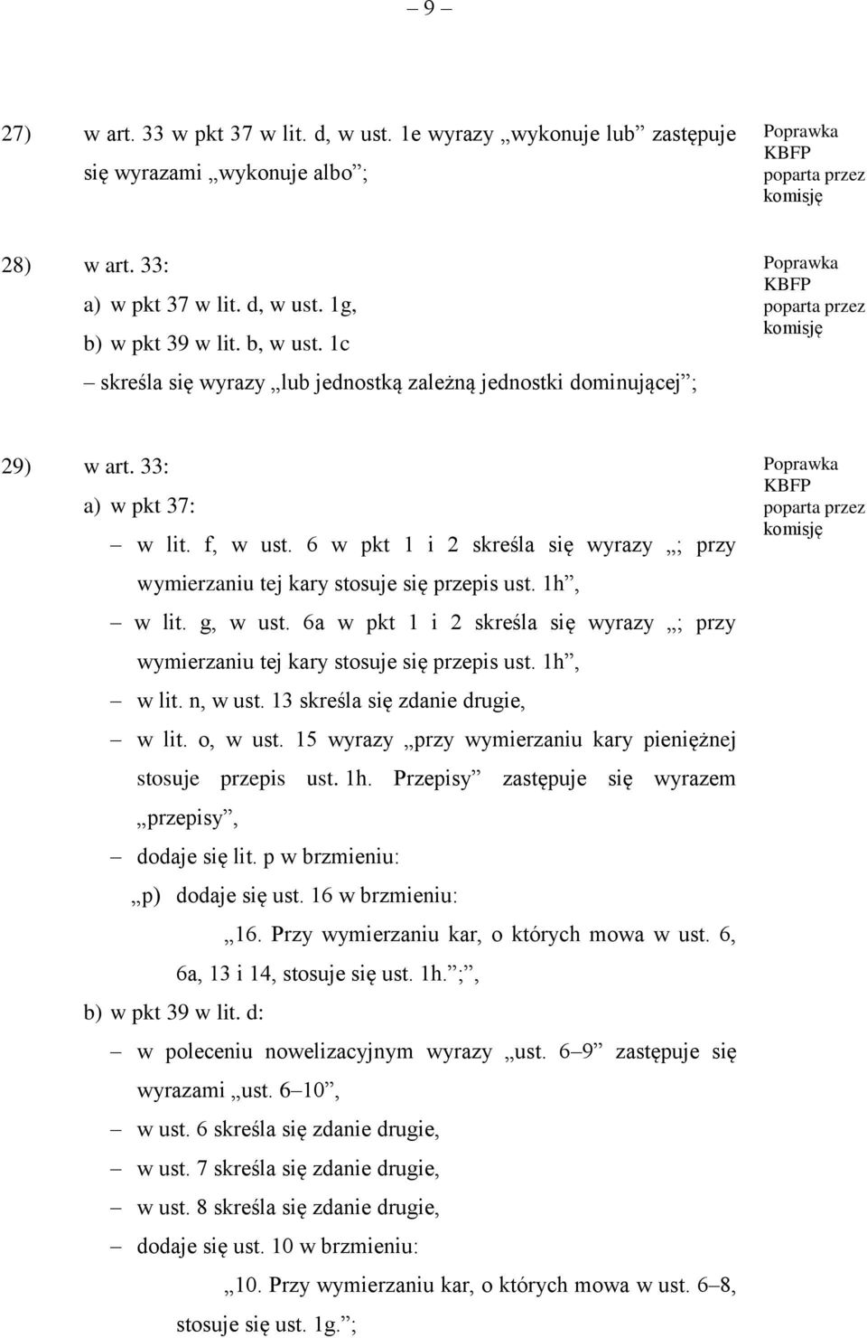 1h, w lit. g, w ust. 6a w pkt 1 i 2 skreśla się wyrazy ; przy wymierzaniu tej kary stosuje się przepis ust. 1h, w lit. n, w ust. 13 skreśla się zdanie drugie, w lit. o, w ust.