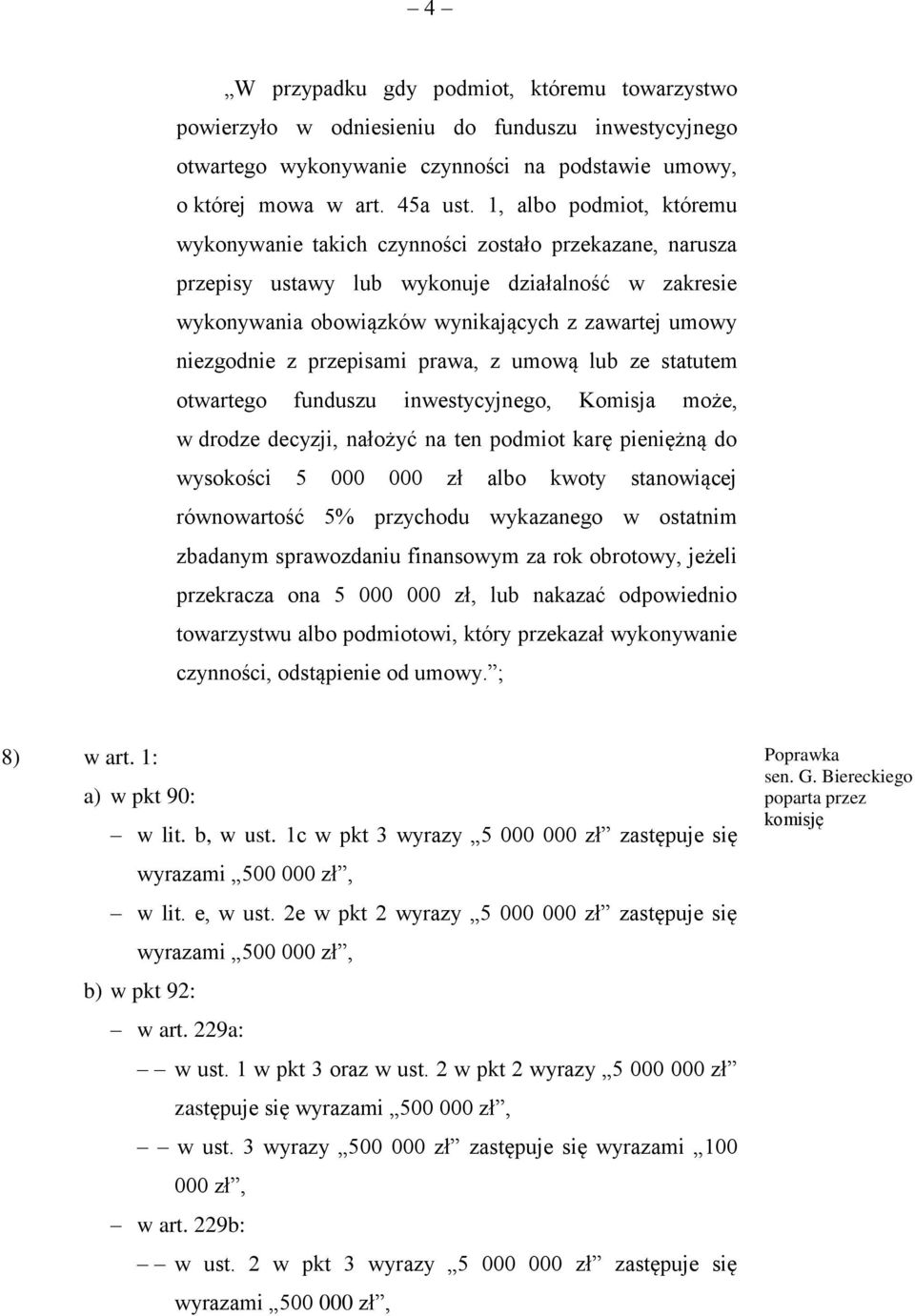 przepisami prawa, z umową lub ze statutem otwartego funduszu inwestycyjnego, Komisja może, w drodze decyzji, nałożyć na ten podmiot karę pieniężną do wysokości 5 000 000 zł albo kwoty stanowiącej