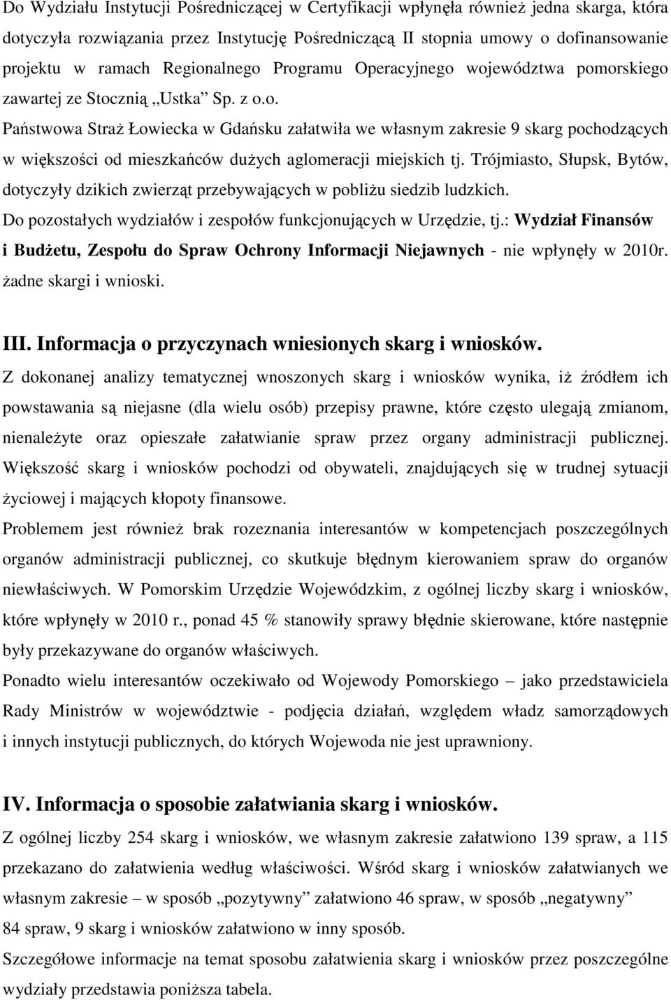 Trójmiasto, Słupsk, Bytów, dotyczyły dzikich zwierząt przebywających w pobliŝu siedzib ludzkich. Do pozostałych wydziałów i zespołów funkcjonujących w Urzędzie, tj.