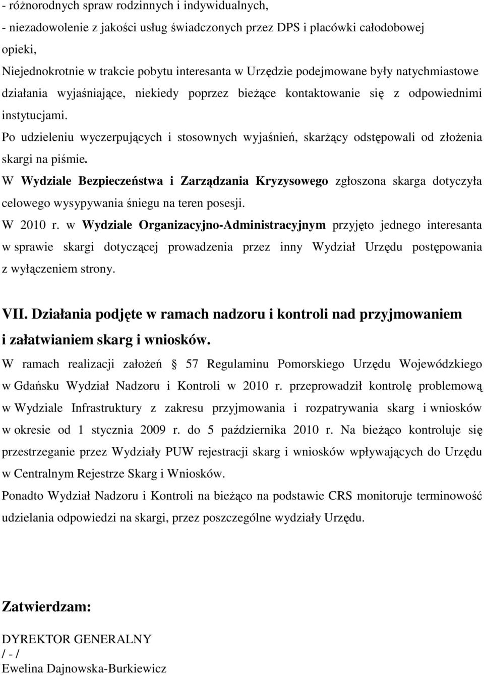 Po udzieleniu wyczerpujących i stosownych wyjaśnień, skarŝący odstępowali od złoŝenia skargi na piśmie.