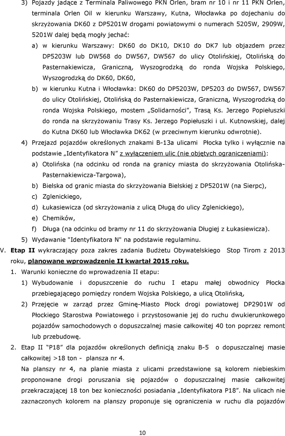 Otolińską do Pasternakiewicza, Graniczną, Wyszogrodzką do ronda Wojska Polskiego, Wyszogrodzką do DK60, DK60, b) w kierunku Kutna i Włocławka: DK60 do DP5203W, DP5203 do DW567, DW567 do ulicy