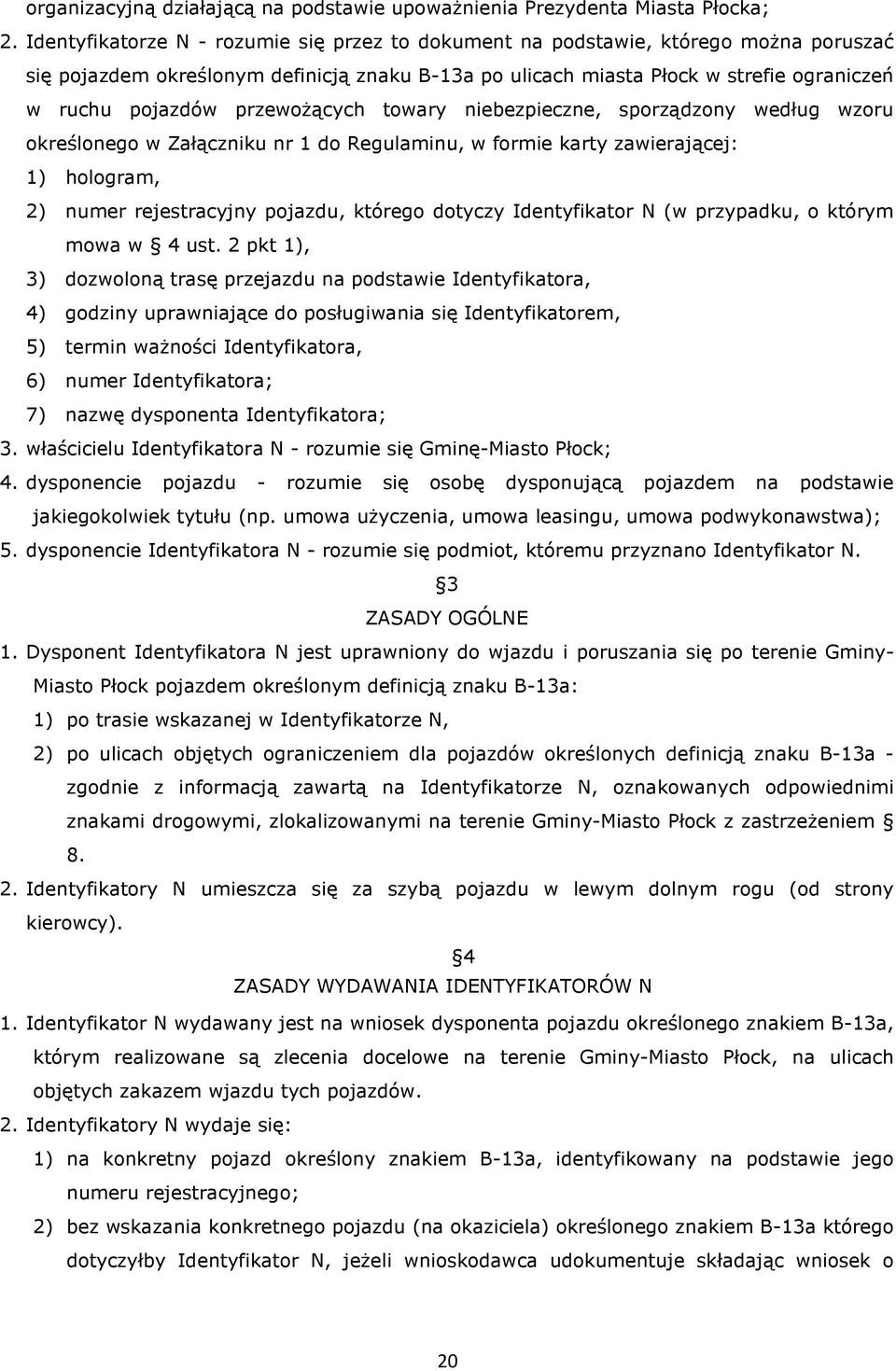 przewożących towary niebezpieczne, sporządzony według wzoru określonego w Załączniku nr 1 do Regulaminu, w formie karty zawierającej: 1) hologram, 2) numer rejestracyjny pojazdu, którego dotyczy