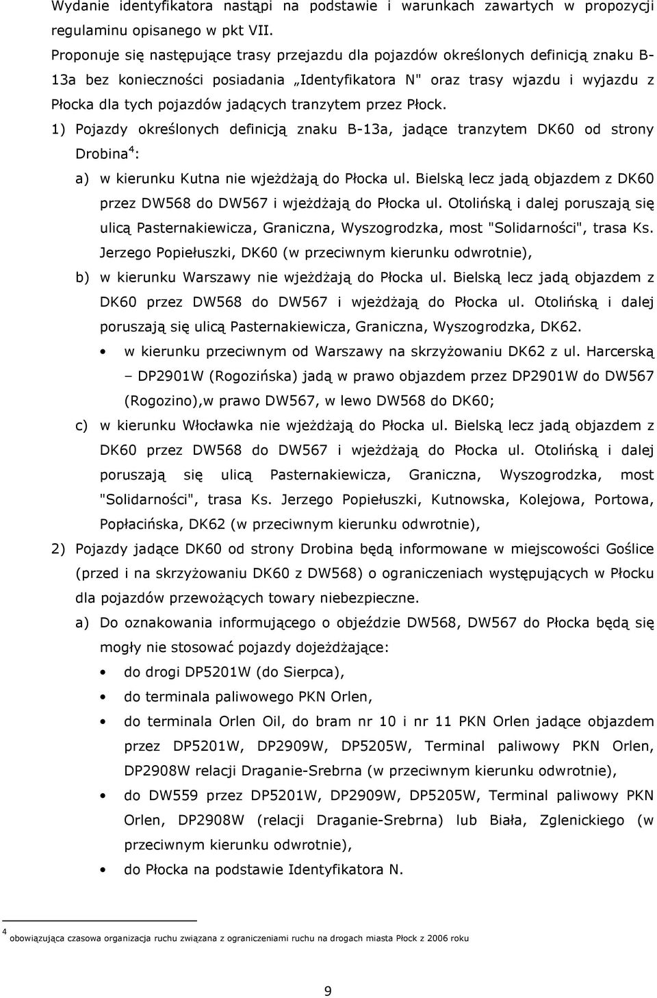 tranzytem przez Płock. 1) Pojazdy określonych definicją znaku B-13a, jadące tranzytem DK60 od strony Drobina 4 : a) w kierunku Kutna nie wjeżdżają do Płocka ul.