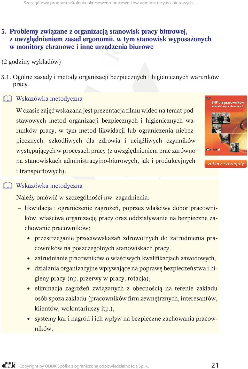 higienicznych warunków pracy, w tym metod likwidacji lub ograniczenia niebezpiecznych, szkodliwych dla zdrowia i uciąŝliwych czynników występujących w procesach pracy (z uwzględnieniem prac zarówno