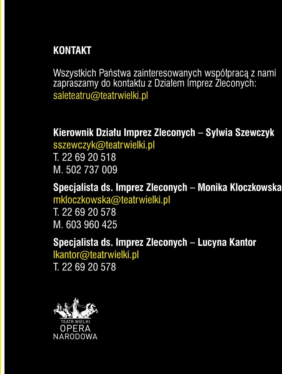 pl T. 22 69 20 518 M. 502 737 009 Specjalista ds. Imprez Zleconych Monika Kloczkowska mkloczkowska@teatrwielki.