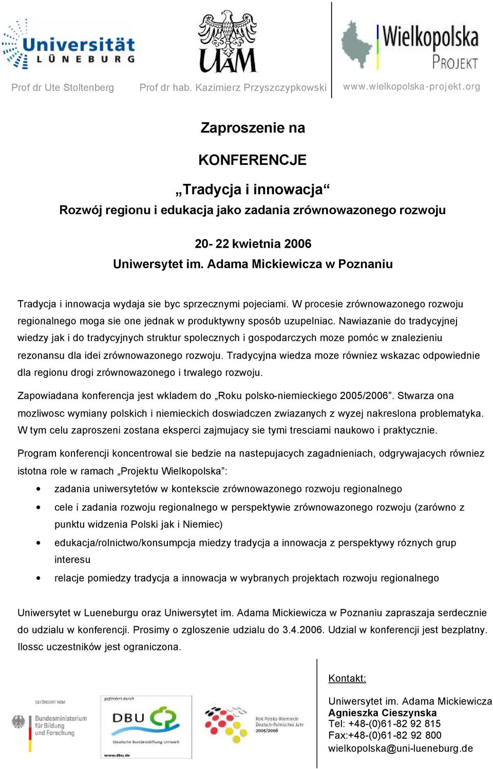 Adama Mickiewicza w Poznaniu Tradycja i innowacja wydaja sie byc sprzecznymi pojeciami. W procesie zrównowazonego rozwoju regionalnego moga sie one jednak w produktywny sposób uzupelniac.