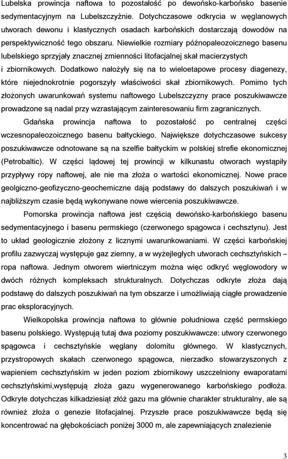 Niewielkie rozmiary późnopaleozoicznego basenu lubelskiego sprzyjały znacznej zmienności litofacjalnej skał macierzystych i zbiornikowych.