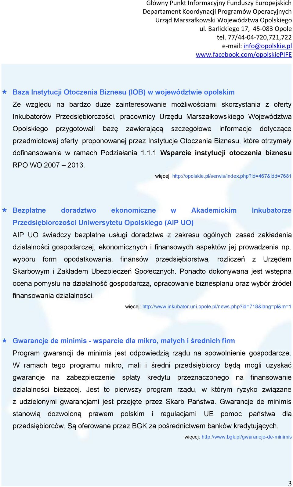 dofinansowanie w ramach Podziałania 1.1.1 Wsparcie instytucji otoczenia biznesu RPO WO 2007 2013. więcej: http://opolskie.pl/serwis/index.php?