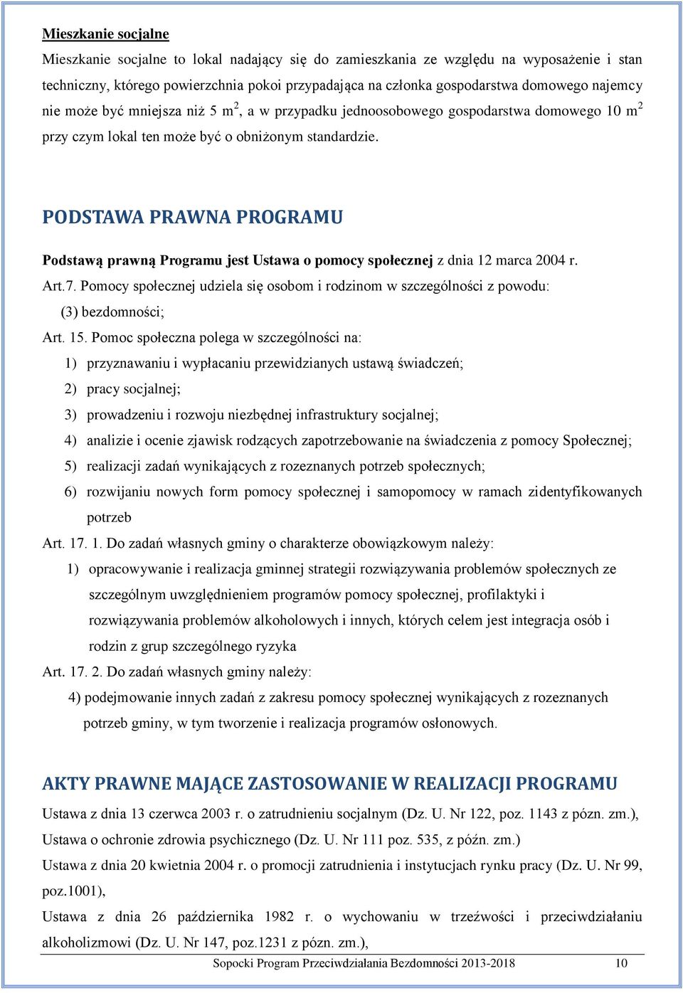 PODSTAWA PRAWNA PROGRAMU Podstawą prawną Programu jest Ustawa o pomocy społecznej z dnia 12 marca 2004 r. Art.7.