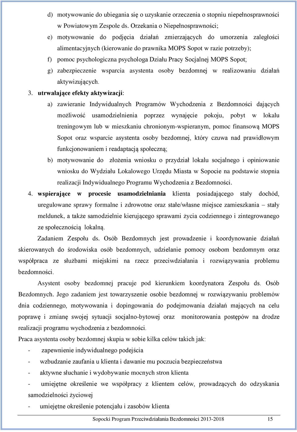 psychologa Działu Pracy Socjalnej MOPS Sopot; g) zabezpieczenie wsparcia asystenta osoby bezdomnej w realizowaniu działań aktywizujących. 3.