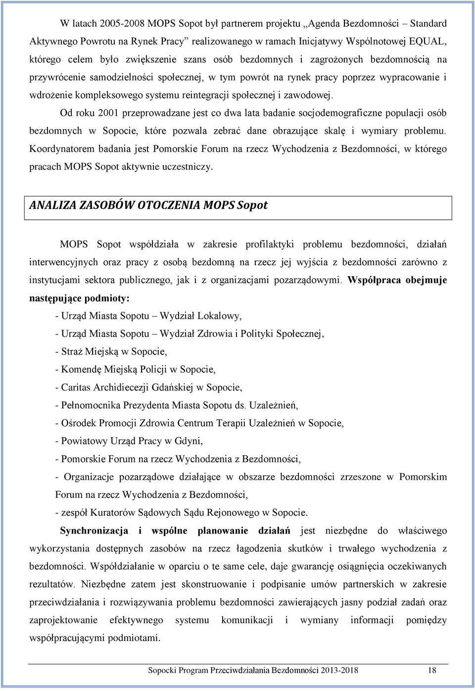 i zawodowej. Od roku 2001 przeprowadzane jest co dwa lata badanie socjodemograficzne populacji osób bezdomnych w Sopocie, które pozwala zebrać dane obrazujące skalę i wymiary problemu.