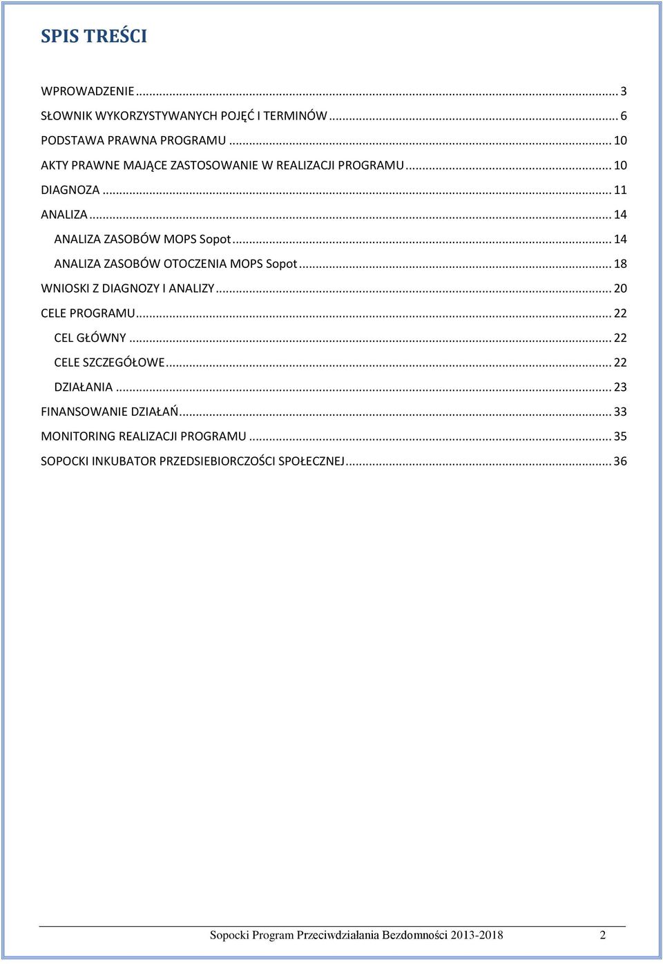 .. 14 ANALIZA ZASOBÓW OTOCZENIA MOPS Sopot... 18 WNIOSKI Z DIAGNOZY I ANALIZY... 20 CELE PROGRAMU... 22 CEL GŁÓWNY... 22 CELE SZCZEGÓŁOWE.