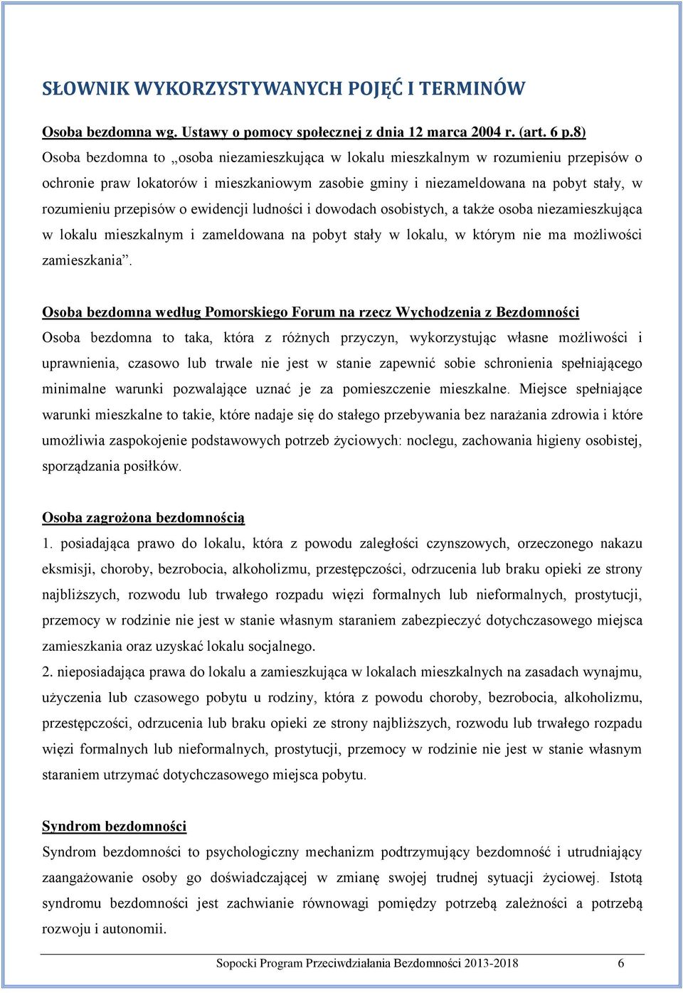 o ewidencji ludności i dowodach osobistych, a także osoba niezamieszkująca w lokalu mieszkalnym i zameldowana na pobyt stały w lokalu, w którym nie ma możliwości zamieszkania.