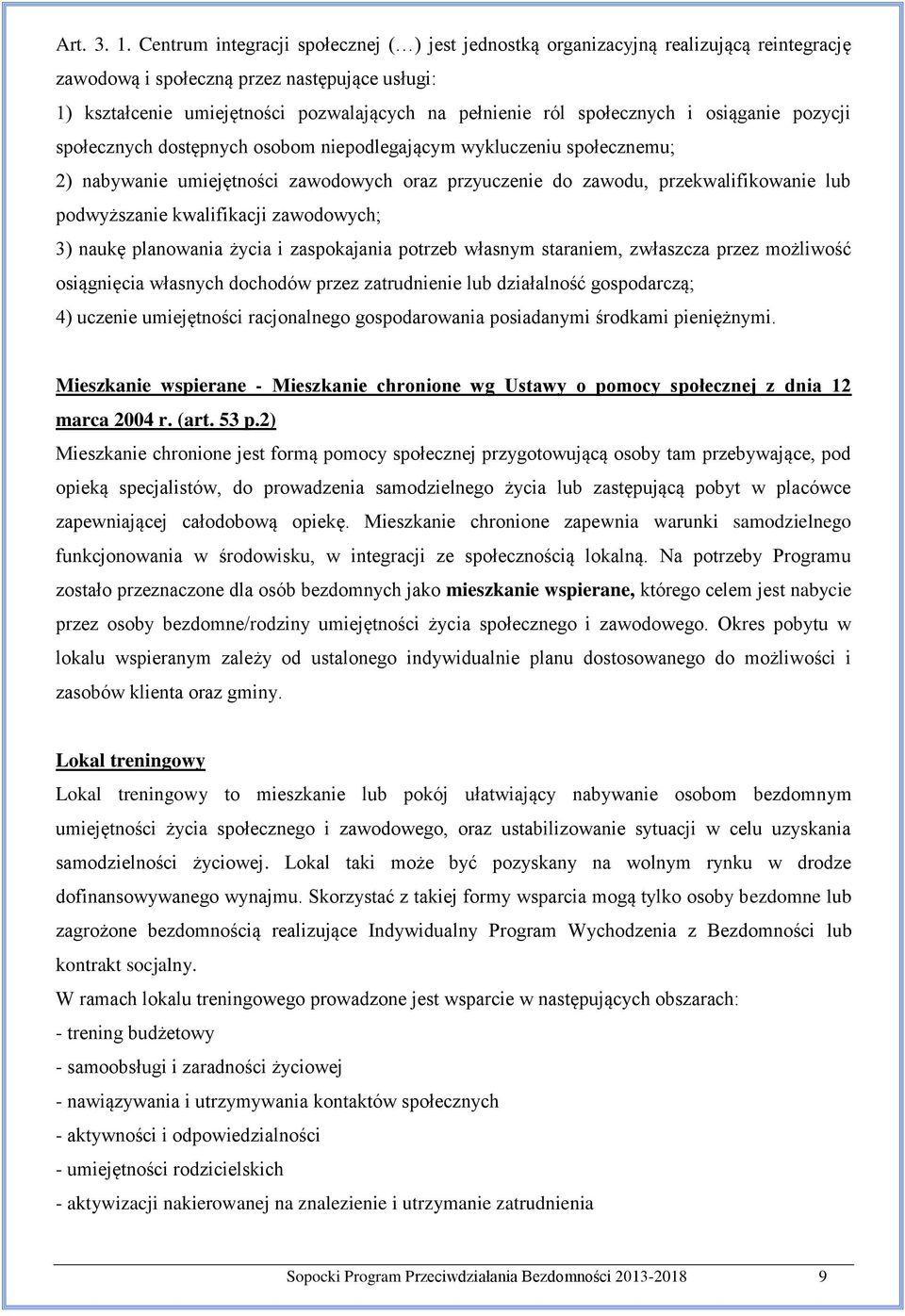 społecznych i osiąganie pozycji społecznych dostępnych osobom niepodlegającym wykluczeniu społecznemu; 2) nabywanie umiejętności zawodowych oraz przyuczenie do zawodu, przekwalifikowanie lub