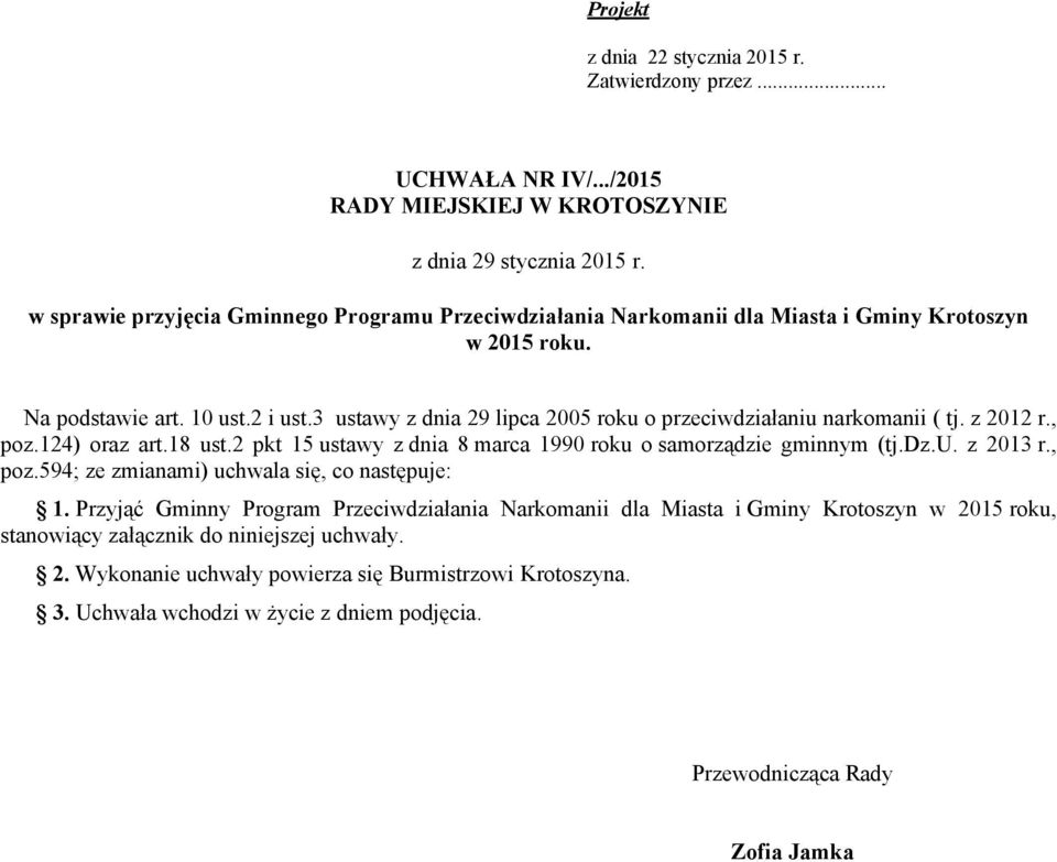 3 ustawy z dnia 29 lipca 2005 roku o przeciwdziałaniu narkomanii ( tj. z 2012 r., poz.124) oraz art.18 ust.2 pkt 15 ustawy z dnia 8 marca 1990 roku o samorządzie gminnym (tj.dz.u. z 2013 r., poz.594; ze zmianami) uchwala się, co następuje: 1.