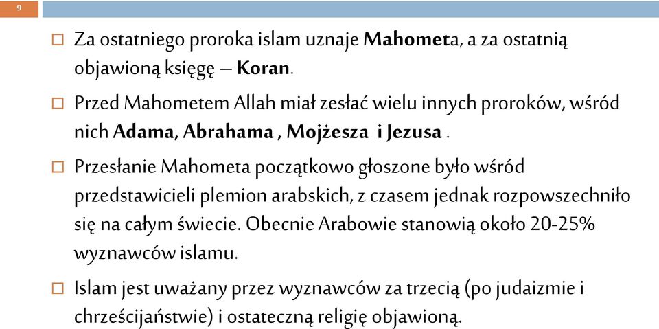 Przesłanie Mahometa początkowo głoszone było wśród przedstawicieli plemion arabskich, z czasem jednak rozpowszechniło się na