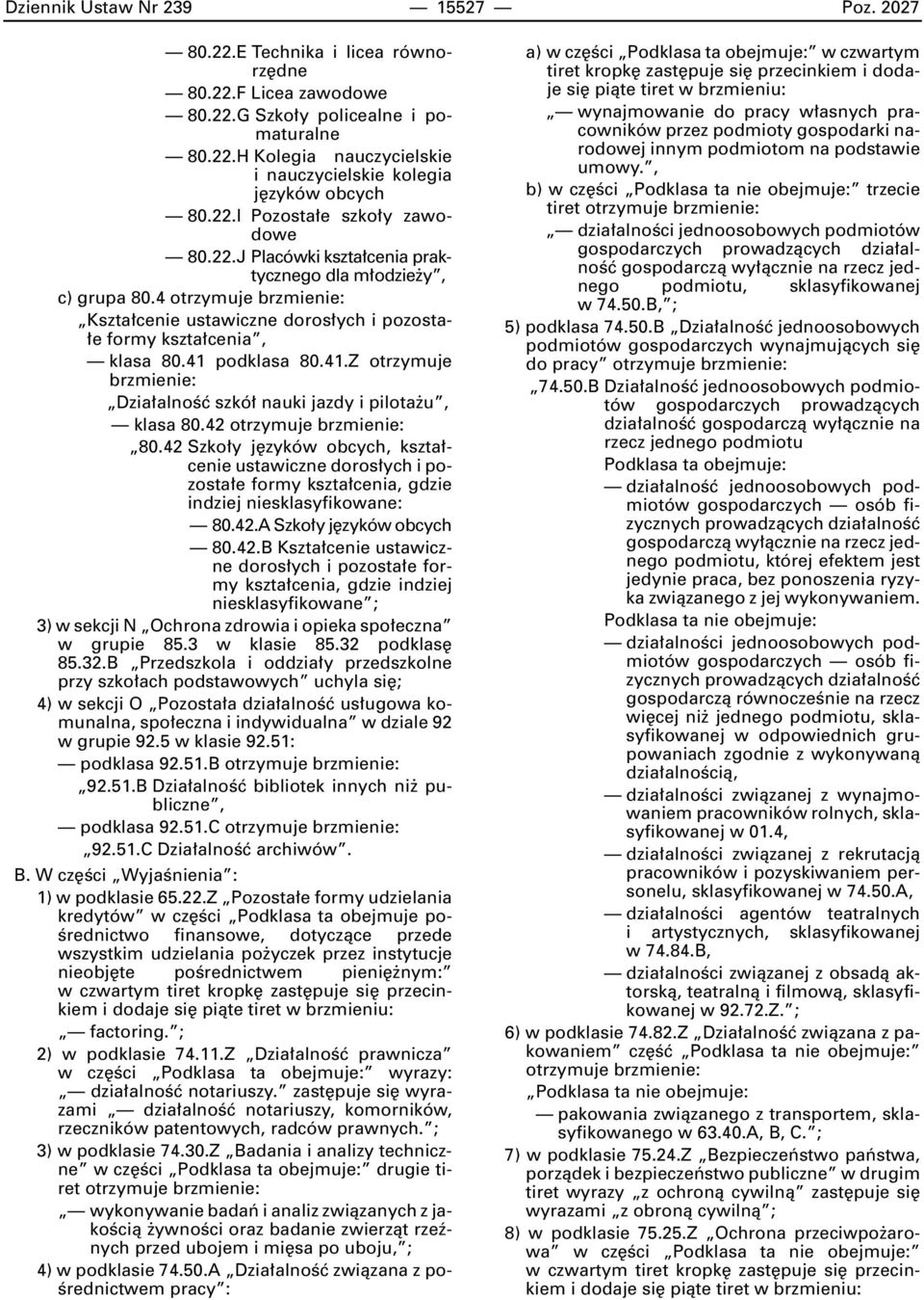 41 podklasa 80.41.Z otrzymuje Dzia alnoêç szkó nauki jazdy i pilota u, klasa 80.42 otrzymuje 80.