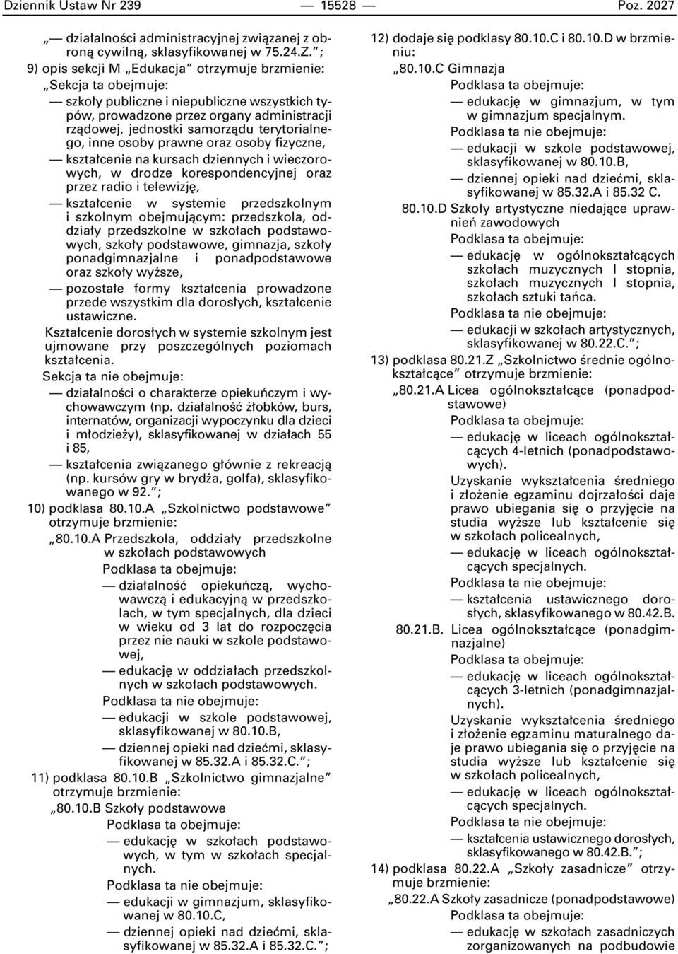 osoby prawne oraz osoby fizyczne, kszta cenie na kursach dziennych i wieczorowych, w drodze korespondencyjnej oraz przez radio i telewizj, kszta cenie w systemie przedszkolnym i szkolnym obejmujàcym: