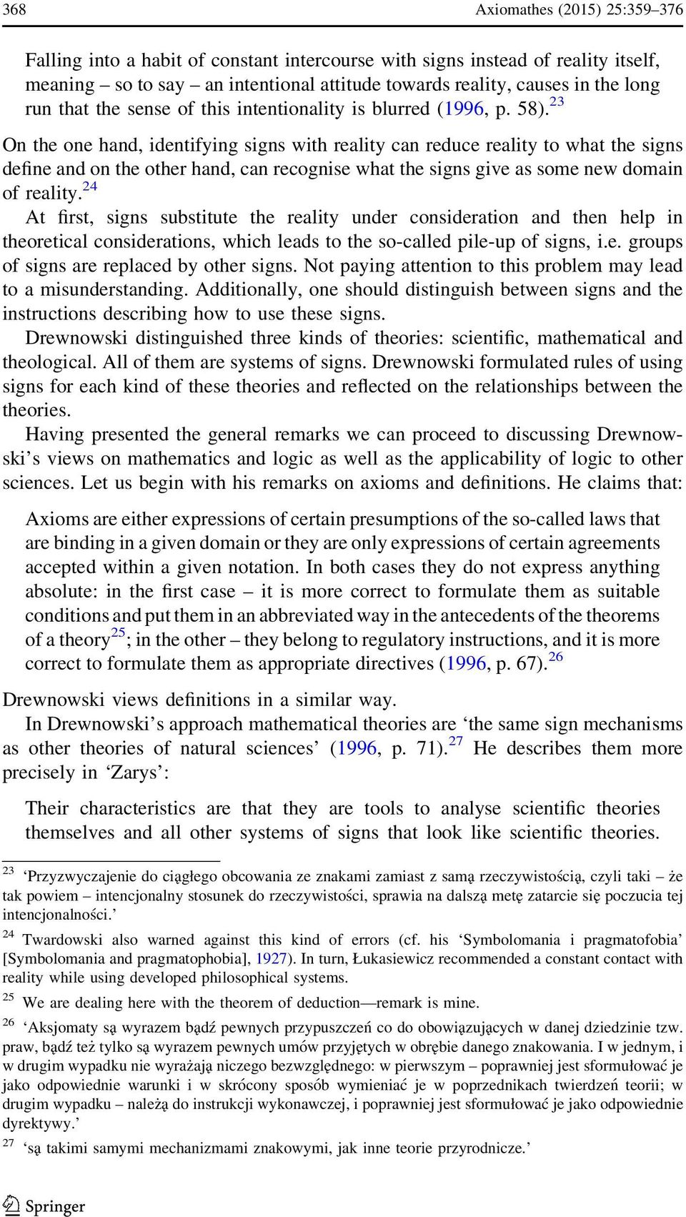 23 On the one hand, identifying signs with reality can reduce reality to what the signs define and on the other hand, can recognise what the signs give as some new domain of reality.