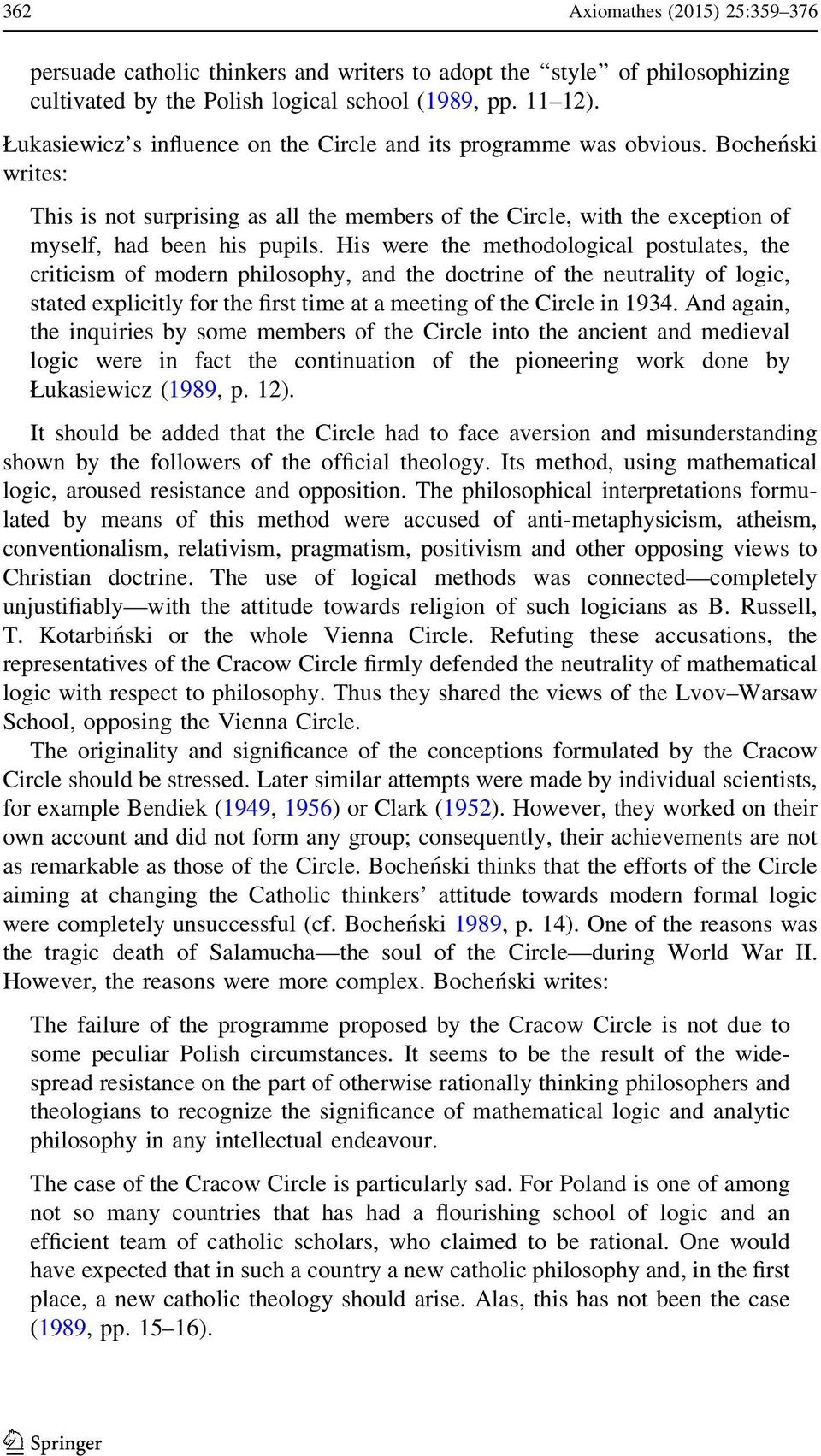 His were the methodological postulates, the criticism of modern philosophy, and the doctrine of the neutrality of logic, stated explicitly for the first time at a meeting of the Circle in 1934.