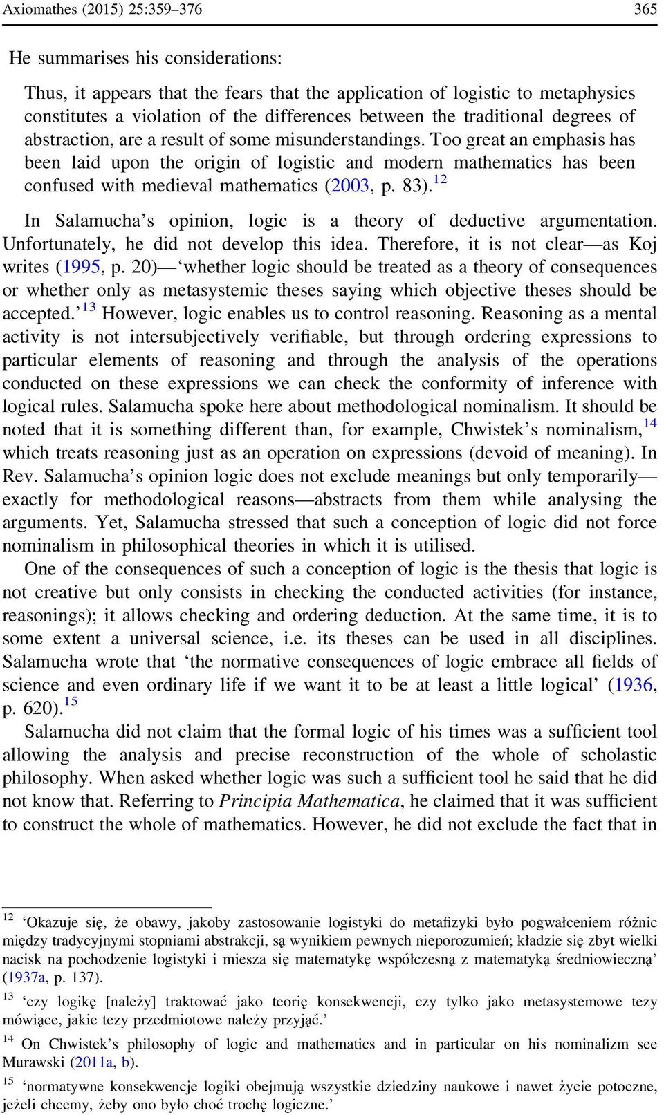 Too great an emphasis has been laid upon the origin of logistic and modern mathematics has been confused with medieval mathematics (2003, p. 83).