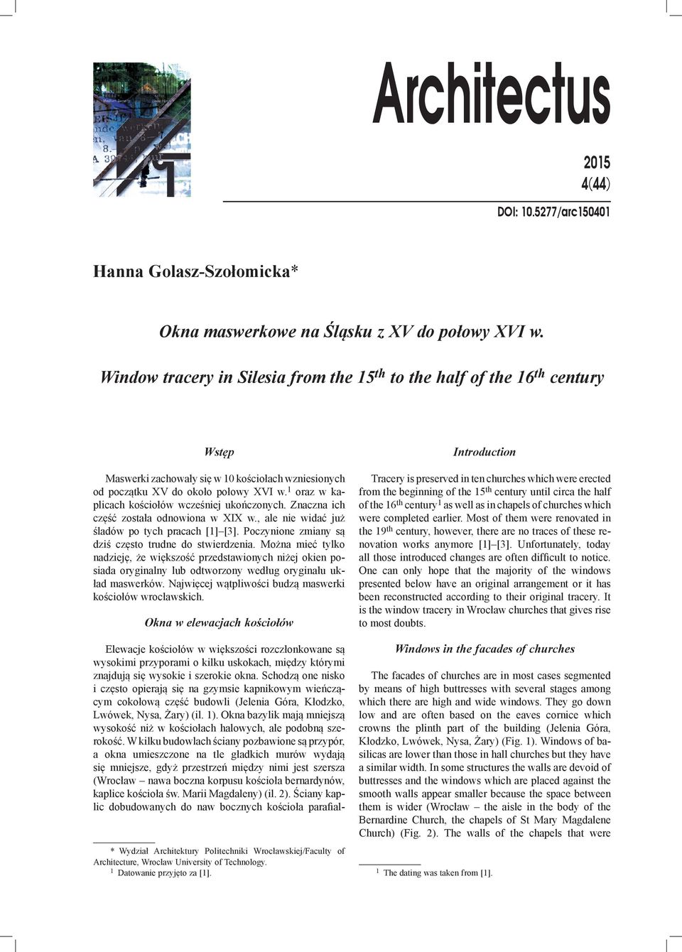 1 oraz w kapli cach kościołów wcześniej ukończonych. Znaczna ich część została odnowiona w XIX w., ale nie widać już śla dów po tych pracach [1] [3].